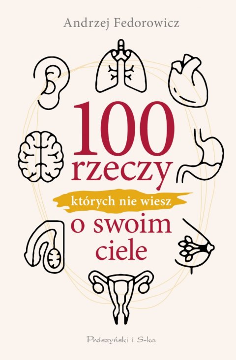 100 rzeczy, których nie wiesz o swoim ciele 100 rzeczy, których nie wiesz o swoim ciele