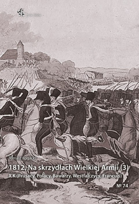 1812. Na skrzydłach Wielkiej Armii (3). X K (Prusacy, Polacy, Bawarzy, Westfalczycy, Francuzi) 1812. Na skrzydłach Wielkiej Armii (3). X K (Prusacy, Polacy, Bawarzy, Westfalczycy, Francuzi)