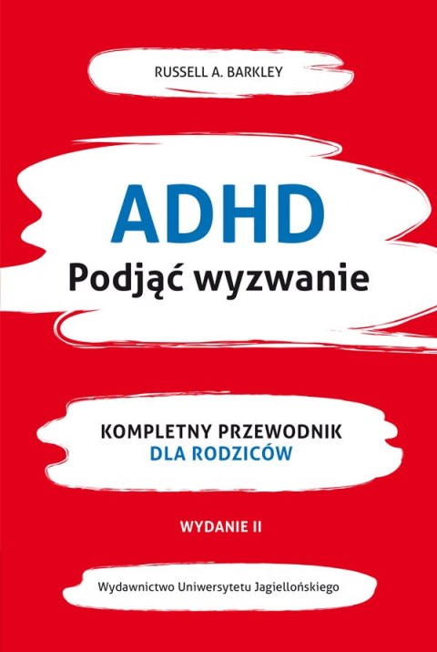 ADHD. Podjąć wyzwanie. Kompletny przewodnik dla rodziców ADHD. Podjąć wyzwanie. Kompletny przewodnik dla rodziców