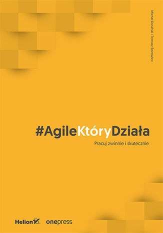#AgileKtóryDziała. Pracuj zwinnie i skutecznie #AgileKtóryDziała. Pracuj zwinnie i skutecznie