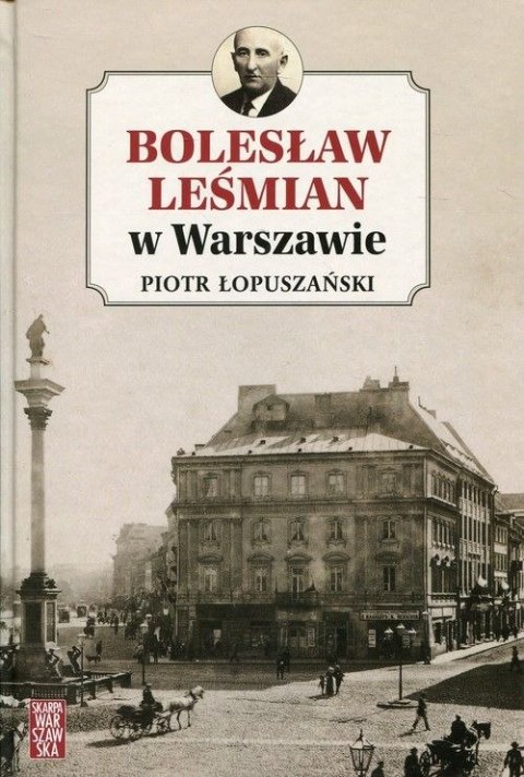 Bolesław Leśmian w Warszawie Bolesław Leśmian w Warszawie