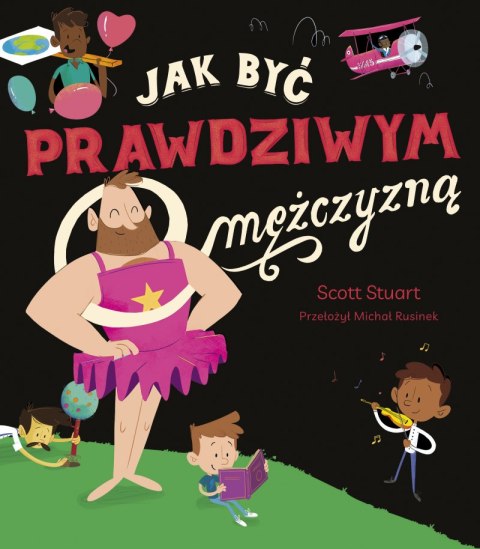 Jak być prawdziwym mężczyzną Jak być prawdziwym mężczyzną
