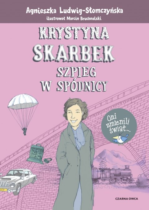 Krystyna Skarbek. Szpieg w spódnicy. Oni zmienili świat Krystyna Skarbek. Szpieg w spódnicy. Oni zmienili świat