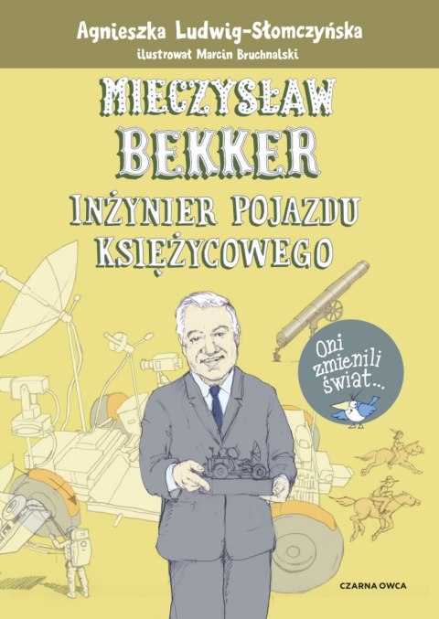 Mieczysław Bekker. Inżynier pojazdu księżycowego. Oni zmienili świat Mieczysław Bekker. Inżynier pojazdu księżycowego. Oni zmienili świat