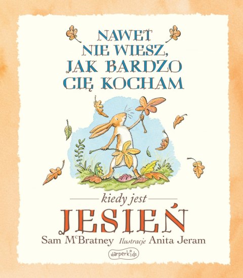 Nawet nie wiesz, jak bardzo cię kocham kiedy jest jesień Nawet nie wiesz, jak bardzo cię kocham kiedy jest jesień