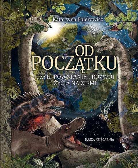 Od początku, czyli powstanie i rozwój życia na Ziemi Od początku, czyli powstanie i rozwój życia na Ziemi
