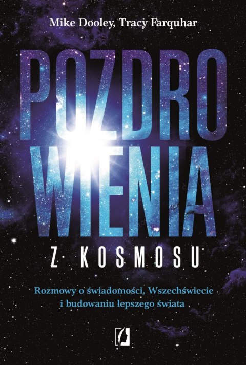 Pozdrowienia z kosmosu. Rozmowy o świadomości, Wszechświecie i budowaniu lepszego świata Pozdrowienia z kosmosu. Rozmowy o świadomości, Wszechświecie i budowaniu lepszego świata