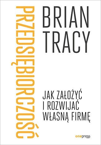 Przedsiębiorczość. Jak założyć i rozwijać własną firmę Przedsiębiorczość. Jak założyć i rozwijać własną firmę