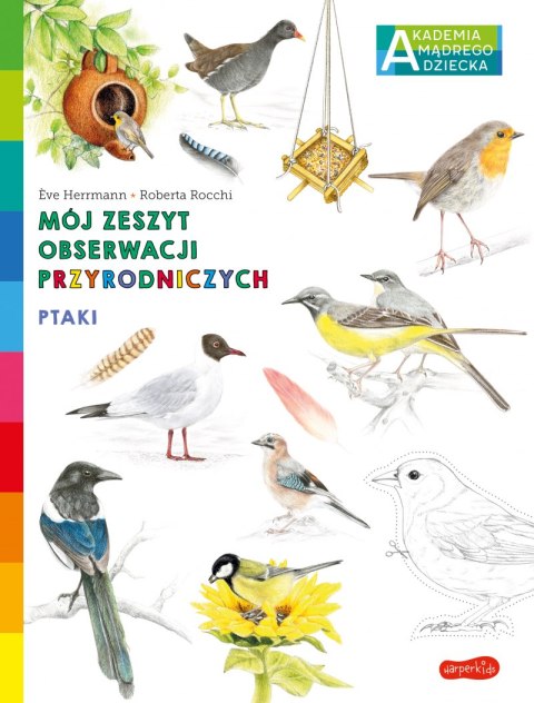 Ptaki. Akademia mądrego dziecka. Mój zeszyt obserwacji przyrodniczych Ptaki. Akademia mądrego dziecka. Mój zeszyt obserwacji przyrodniczych