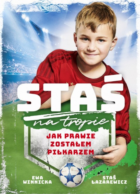 Staś na tropie. Jak prawie zostałem piłkarzem Staś na tropie. Jak prawie zostałem piłkarzem