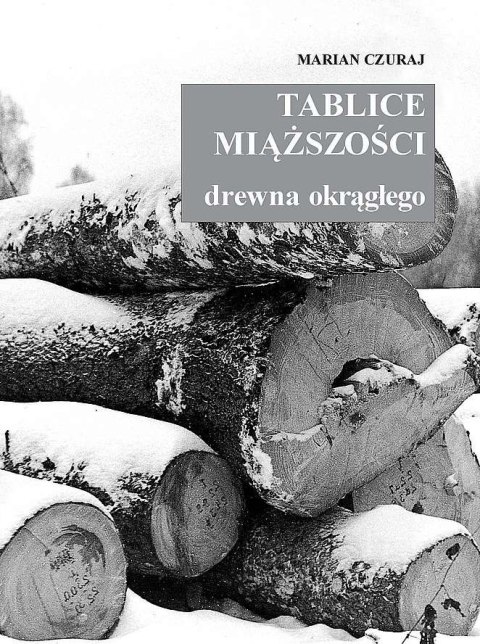 Tablice miąższości drewna okrągłego wyd. 2020 Tablice miąższości drewna okrągłego wyd. 2020