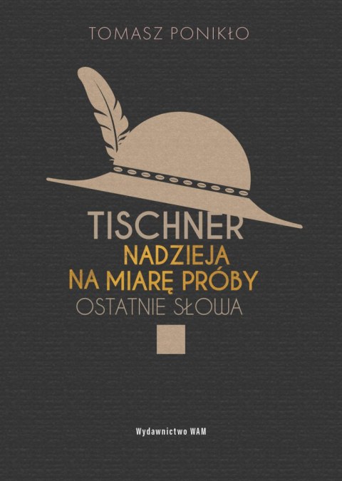 Tischner. Nadzieja na miarę próby. Ostatnie słowa Tischner. Nadzieja na miarę próby. Ostatnie słowa