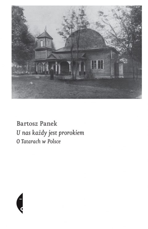 U nas każdy jest prorokiem. O Tatarach w Polsce U nas każdy jest prorokiem. O Tatarach w Polsce