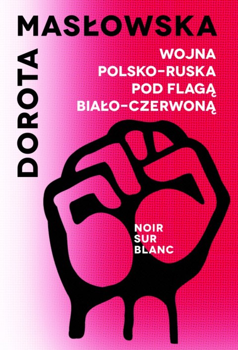 Wojna polsko-ruska pod flagą biało-czerwoną wyd. 2 Wojna polsko-ruska pod flagą biało-czerwoną wyd. 2