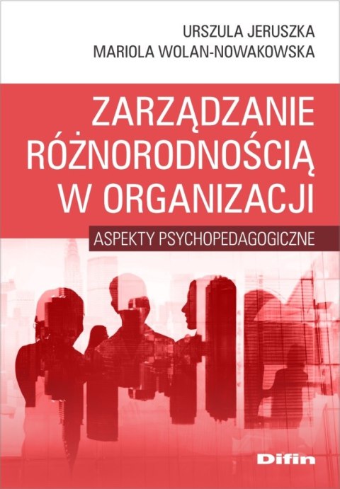 Zarządzanie różnorodnością w organizacji. Aspekty psychopedagogiczne Zarządzanie różnorodnością w organizacji. Aspekty psychopedagogiczne
