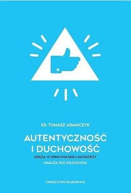 Autentyczność i duchowość. Księża w opinii polskiej młodzieży. Analiza socjologiczna