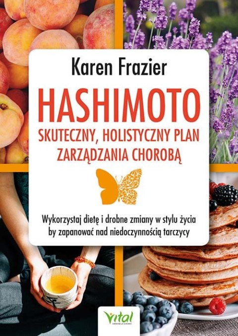 Hashimoto - skuteczny, holistyczny plan zarządzania chorobą. Wykorzystaj dietę i drobne zmiany w stylu życia, by zapanować nad n Hashimoto - skuteczny, holistyczny plan zarządzania chorobą. Wykorzystaj dietę i drobne zmiany w stylu życia, by zapanować nad n