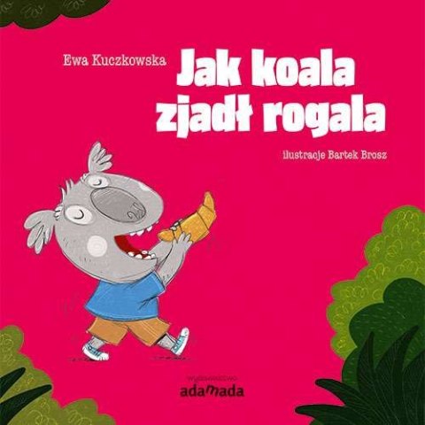 Jak koala zjadł rogala Jak koala zjadł rogala
