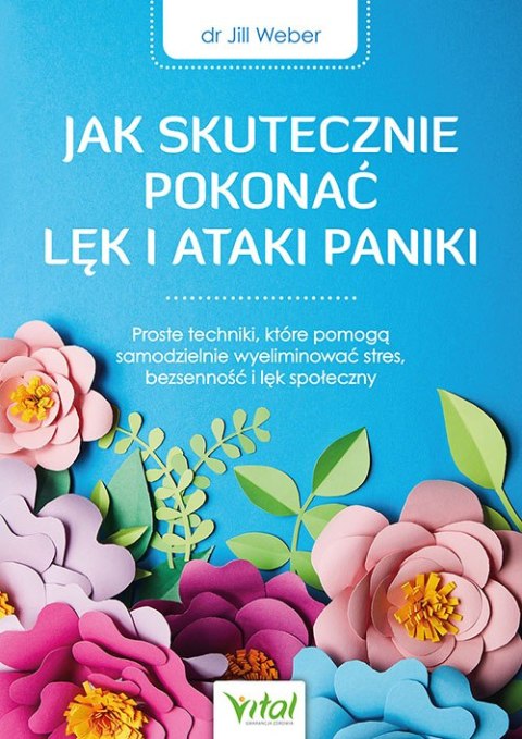 Jak skutecznie pokonać lęk i ataki paniki. Proste techniki, które pomogą samodzielnie wyeliminować stres, bezsenność i lęk społe Jak skutecznie pokonać lęk i ataki paniki. Proste techniki, które pomogą samodzielnie wyeliminować stres, bezsenność i lęk społe