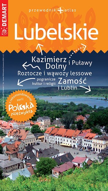 Lubelskie. Przewodnik+atlas. Polska niezwykła Lubelskie. Przewodnik+atlas. Polska niezwykła