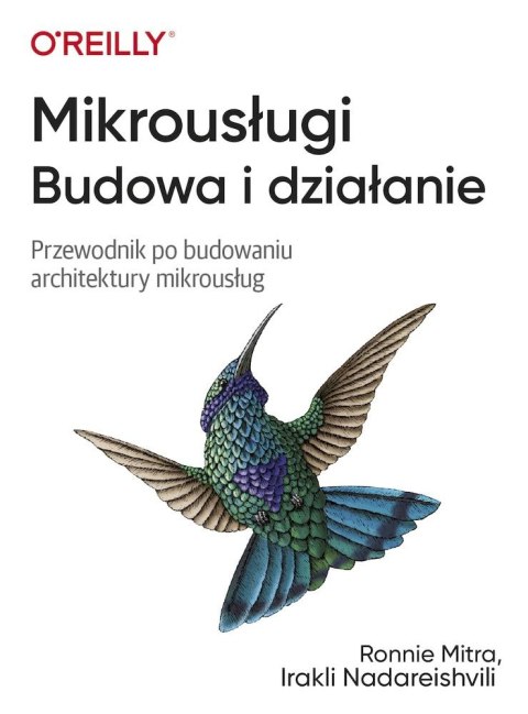 Mikrousługi. Budowa i działanie. Przewodnik po budowaniu architektury mikrousług Mikrousługi. Budowa i działanie. Przewodnik po budowaniu architektury mikrousług