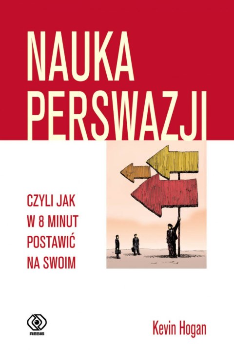 Nauka perswazji, czyli jak w 8 minut postawić na swoim wyd. 2021 Nauka perswazji, czyli jak w 8 minut postawić na swoim wyd. 2021