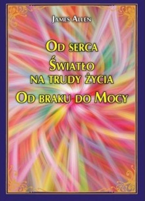 Od serca Światło na trudy życia Od braku do Mocy Od serca Światło na trudy życia Od braku do Mocy