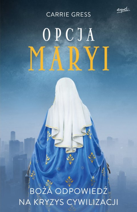 Opcja Maryi. Boża odpowiedź na kryzys cywilizacji Opcja Maryi. Boża odpowiedź na kryzys cywilizacji