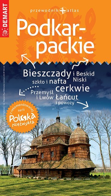 Podkarpackie. Przewodnik+atlas. Polska niezwykła Podkarpackie. Przewodnik+atlas. Polska niezwykła