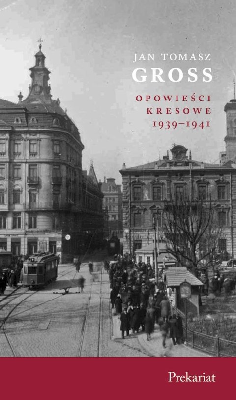 Prekariat. Opowieści Kresowe 1939-1941 Prekariat. Opowieści Kresowe 1939-1941