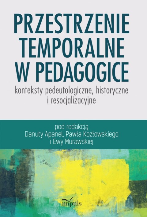 Przestrzenie temporalne w pedagogice - konteksty pedeutologiczne, historyczne i resocjalizacyjne Przestrzenie temporalne w pedagogice - konteksty pedeutologiczne, historyczne i resocjalizacyjne