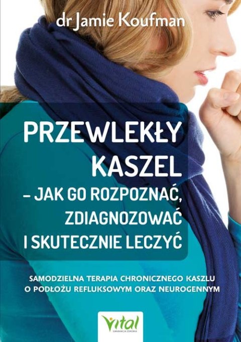 Przewlekły kaszel - jak go rozpoznać, zdiagnozować i skutecznie leczyć. Samodzielna terapia chronicznego kaszlu o podłożu refluk Przewlekły kaszel - jak go rozpoznać, zdiagnozować i skutecznie leczyć. Samodzielna terapia chronicznego kaszlu o podłożu refluk