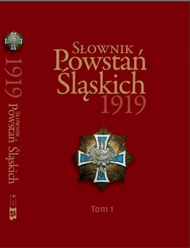Słownik Powstań Śląskich 1919. Tom 1 Słownik Powstań Śląskich 1919. Tom 1