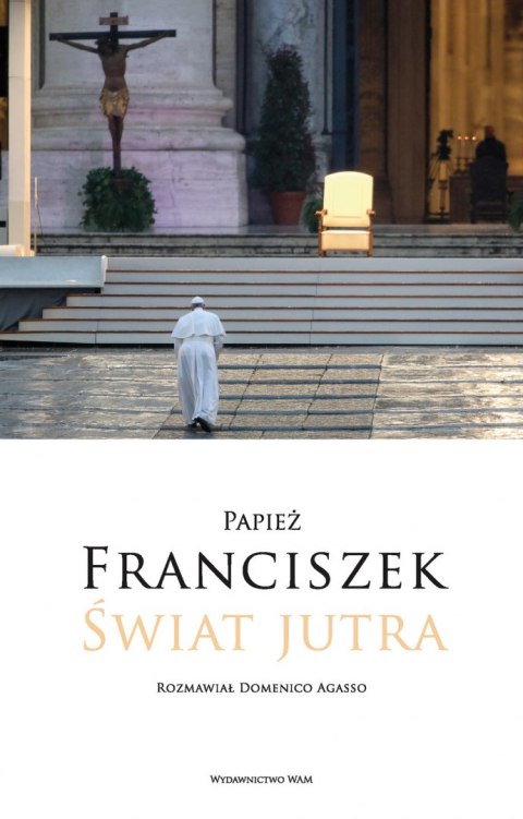 Świat jutra. Rozmawiał Domenico Agasso Świat jutra. Rozmawiał Domenico Agasso
