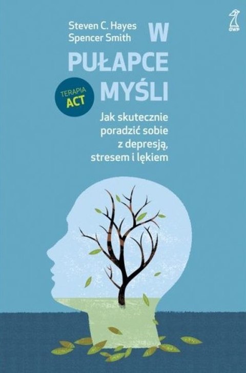 W pułapce myśli. Jak skutecznie poradzić sobie z depresją, stresem i lękiem W pułapce myśli. Jak skutecznie poradzić sobie z depresją, stresem i lękiem