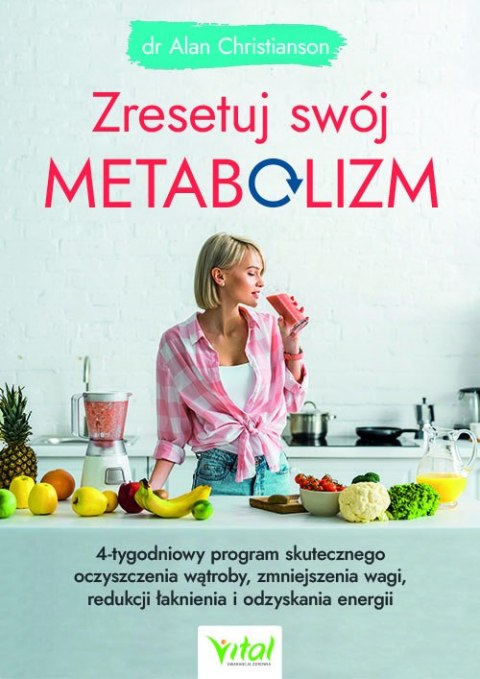 Zresetuj swój metabolizm. 4-tygodniowy program skutecznego oczyszczenia wątroby, zmniejszenia wagi, redukcji łaknienia i odzyska Zresetuj swój metabolizm. 4-tygodniowy program skutecznego oczyszczenia wątroby, zmniejszenia wagi, redukcji łaknienia i odzyska