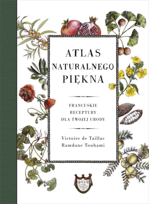 Atlas naturalnego piękna. Francuskie receptury dla twojej urody Atlas naturalnego piękna. Francuskie receptury dla twojej urody