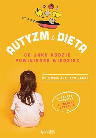 Autyzm i dieta. Co jako rodzic powinieneś wiedzieć Autyzm i dieta. Co jako rodzic powinieneś wiedzieć