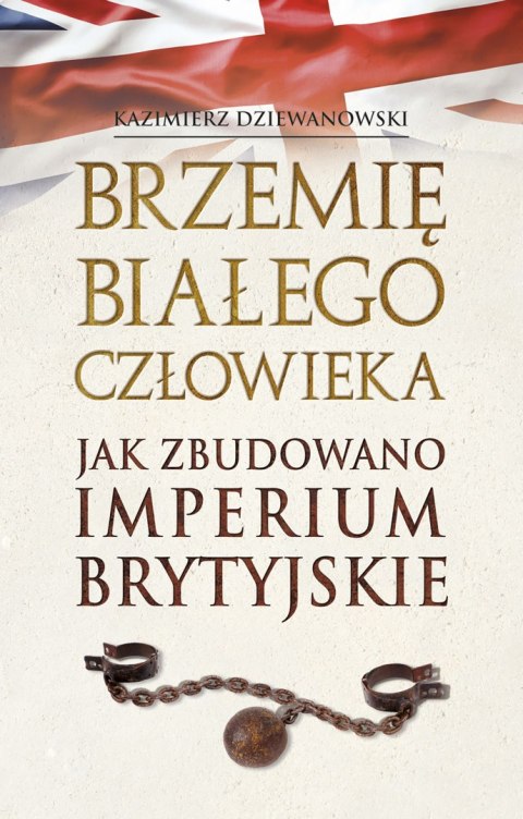 Brzemię białego człowieka. Jak zbudowano Imperium Brytyjskie Brzemię białego człowieka. Jak zbudowano Imperium Brytyjskie