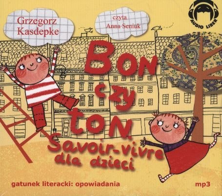 CD MP3 Bon czy ton. Savoir-vivre dla dzieci CD MP3 Bon czy ton. Savoir-vivre dla dzieci