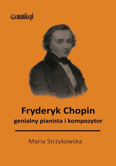 Fryderyk Chopin genialny pianista i kompozytor Fryderyk Chopin genialny pianista i kompozytor