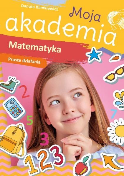 Matematyka. Proste działania. Moja akademia Matematyka. Proste działania. Moja akademia