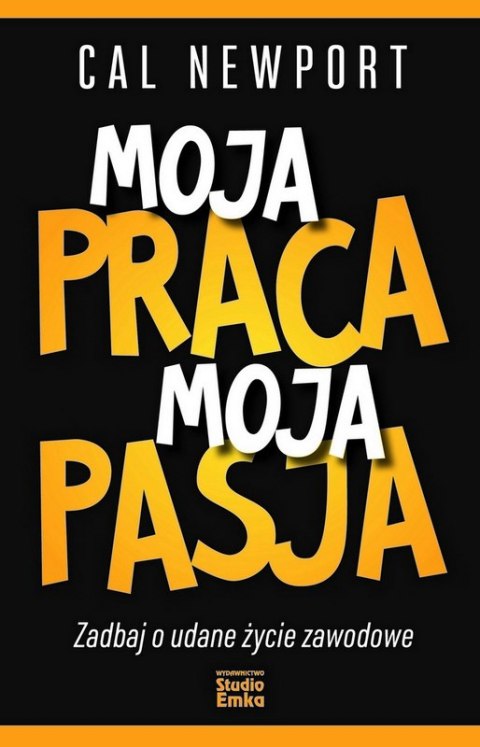 Moja praca, moja pasja. Zadbaj o udane życie zawodowe Moja praca, moja pasja. Zadbaj o udane życie zawodowe