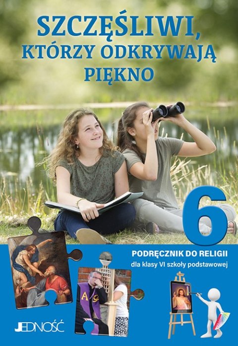 Religia Szczęśliwi, którzy odkrywają piękno podręcznik dla klasy 6 szkoły podstawowej Religia Szczęśliwi, którzy odkrywają piękno podręcznik dla klasy 6 szkoły podstawowej