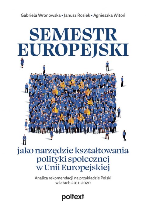 Semestr europejski jako narzędzie kształtowania polityki społecznej w Unii Europejskiej. Analiza rekomendacji na przykładzie Pol Semestr europejski jako narzędzie kształtowania polityki społecznej w Unii Europejskiej. Analiza rekomendacji na przykładzie Pol