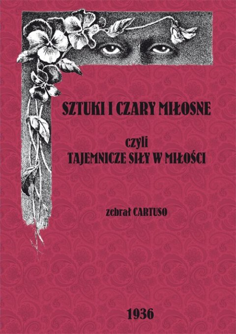 Sztuki i czary miłosne czyli tajemnicze siły miłości Sztuki i czary miłosne czyli tajemnicze siły miłości