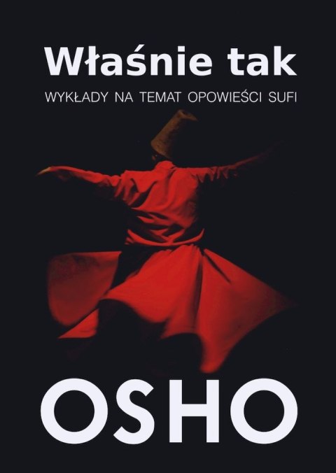 Właśnie tak. Wykłady na temat opowieści sufi Właśnie tak. Wykłady na temat opowieści sufi