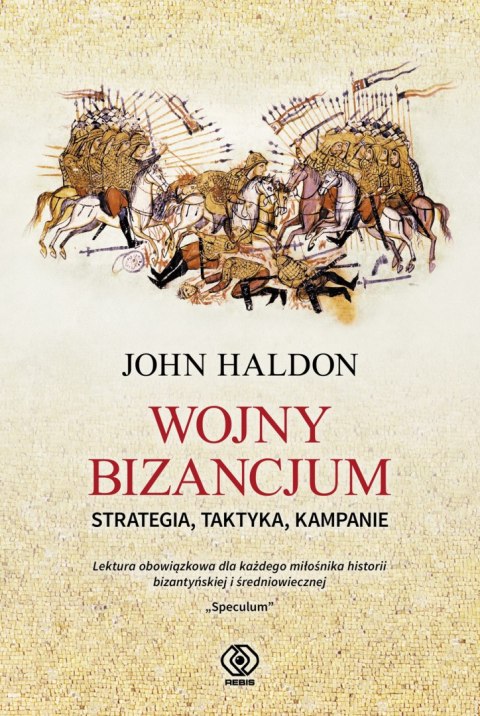 Wojny Bizancjum. Strategia, taktyka, kampanie Wojny Bizancjum. Strategia, taktyka, kampanie