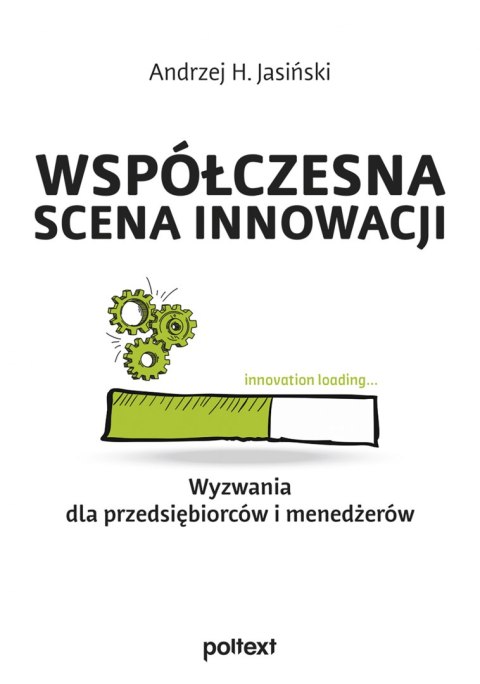 Współczesna scena innowacji. Wyzwania dla przedsiębiorców i menedżerów Współczesna scena innowacji. Wyzwania dla przedsiębiorców i menedżerów