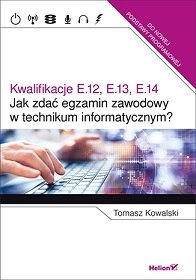 Kwalifikacje E.12, E.13, E.14 jak zdać egzamin zawodowy w technikum informatycznym? Kwalifikacje E.12, E.13, E.14 jak zdać egzamin zawodowy w technikum informatycznym?